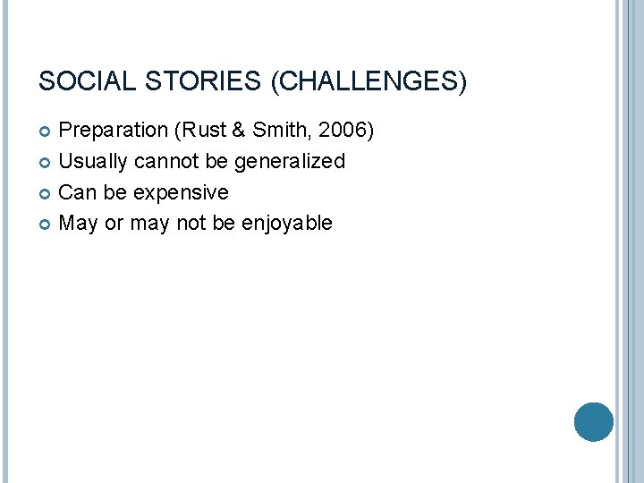 SOCIAL STORIES (CHALLENGES) Preparation (Rust & Smith, 2006) Usually cannot be generalized Can be