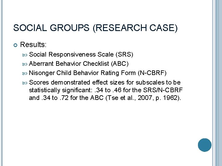 SOCIAL GROUPS (RESEARCH CASE) Results: Social Responsiveness Scale (SRS) Aberrant Behavior Checklist (ABC) Nisonger