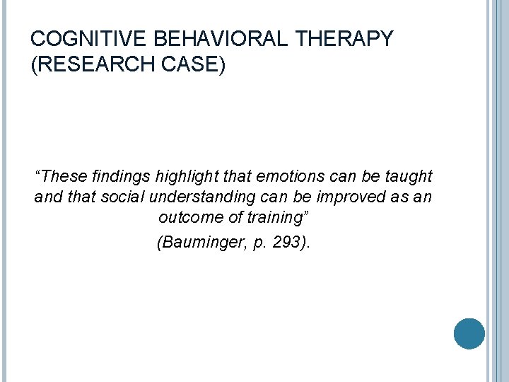 COGNITIVE BEHAVIORAL THERAPY (RESEARCH CASE) “These findings highlight that emotions can be taught and