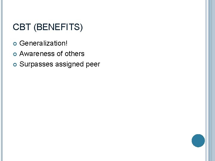 CBT (BENEFITS) Generalization! Awareness of others Surpasses assigned peer 