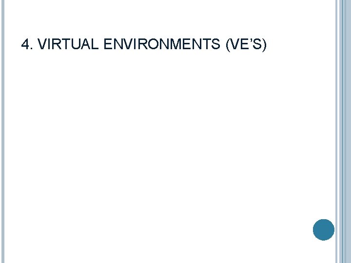 4. VIRTUAL ENVIRONMENTS (VE’S) 