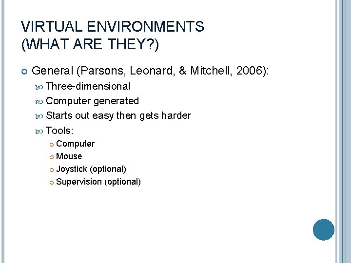 VIRTUAL ENVIRONMENTS (WHAT ARE THEY? ) General (Parsons, Leonard, & Mitchell, 2006): Three-dimensional Computer