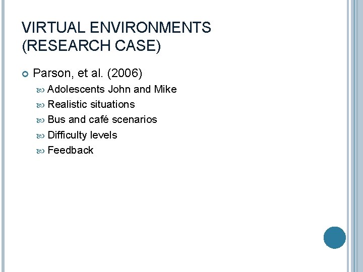 VIRTUAL ENVIRONMENTS (RESEARCH CASE) Parson, et al. (2006) Adolescents John and Mike Realistic situations