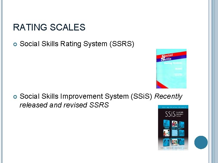 RATING SCALES Social Skills Rating System (SSRS) Social Skills Improvement System (SSi. S) Recently