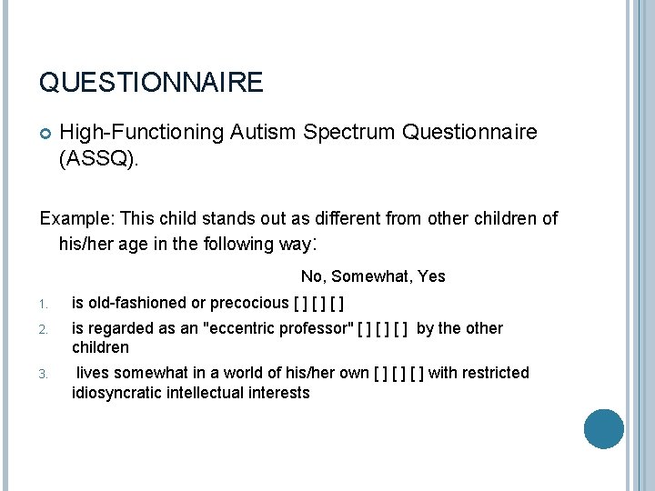 QUESTIONNAIRE High-Functioning Autism Spectrum Questionnaire (ASSQ). Example: This child stands out as different from