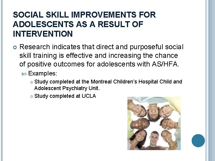 SOCIAL SKILL IMPROVEMENTS FOR ADOLESCENTS AS A RESULT OF INTERVENTION Research indicates that direct