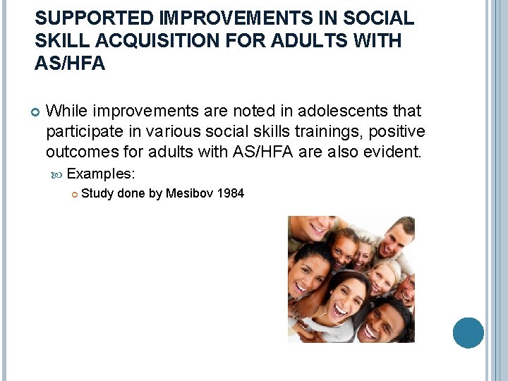 SUPPORTED IMPROVEMENTS IN SOCIAL SKILL ACQUISITION FOR ADULTS WITH AS/HFA While improvements are noted