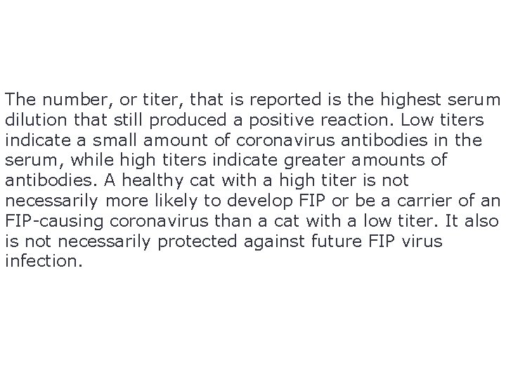 The number, or titer, that is reported is the highest serum dilution that still
