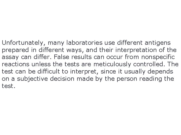 Unfortunately, many laboratories use different antigens prepared in different ways, and their interpretation of