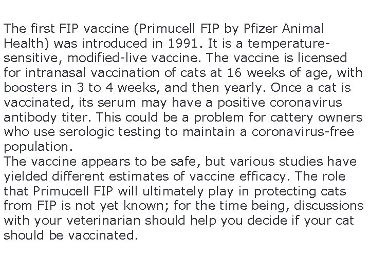 The first FIP vaccine (Primucell FIP by Pfizer Animal Health) was introduced in 1991.