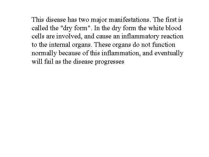 This disease has two major manifestations. The first is called the "dry form". In