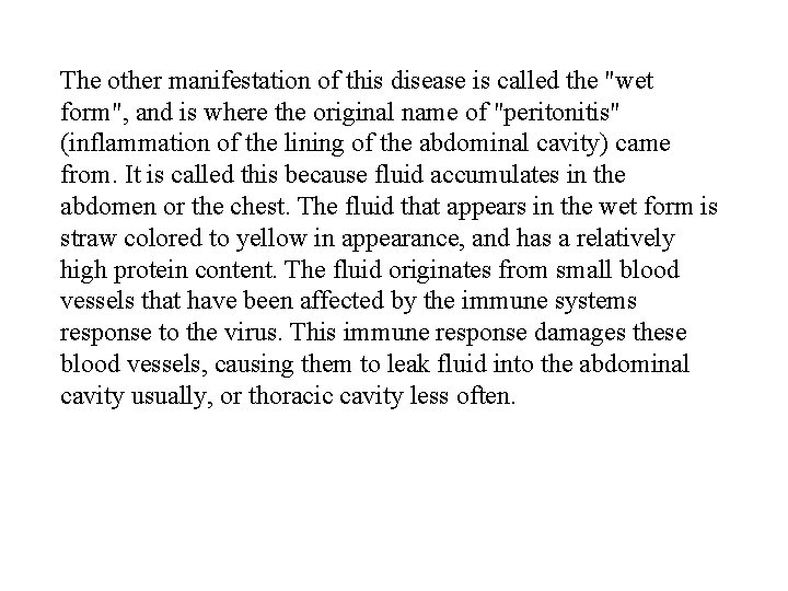 The other manifestation of this disease is called the "wet form", and is where