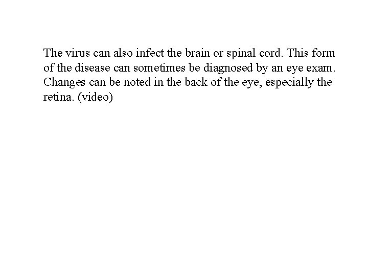 The virus can also infect the brain or spinal cord. This form of the