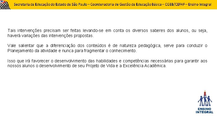 Tais intervenções precisam ser feitas levando-se em conta os diversos saberes dos alunos, ou