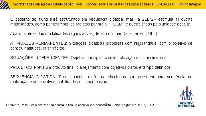 O caderno do aluno está estruturado em sequência didática, mas a SEE/SP estimula as