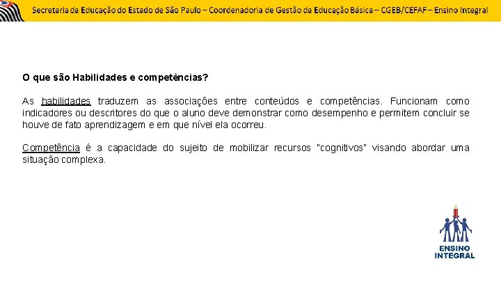 O que são Habilidades e competências? As habilidades traduzem as associações entre conteúdos e