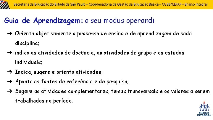 Guia de Aprendizagem: o seu modus operandi ➔ Orienta objetivamente o processo de ensino