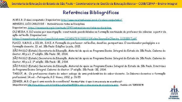 Referências Bibliográficas ALVES, R. O aluno computador. Disponível em: http: //www. revistaeducacao. com. br/o-aluno-computador/