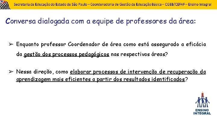 Conversa dialogada com a equipe de professores da área: ➢ Enquanto professor Coordenador de