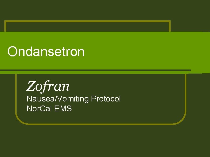 Ondansetron Zofran Nausea/Vomiting Protocol Nor. Cal EMS 