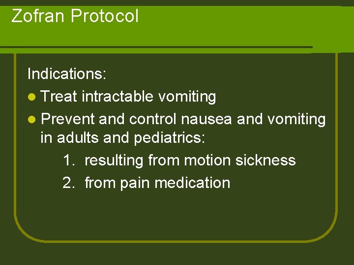 Zofran Protocol Indications: l Treat intractable vomiting l Prevent and control nausea and vomiting