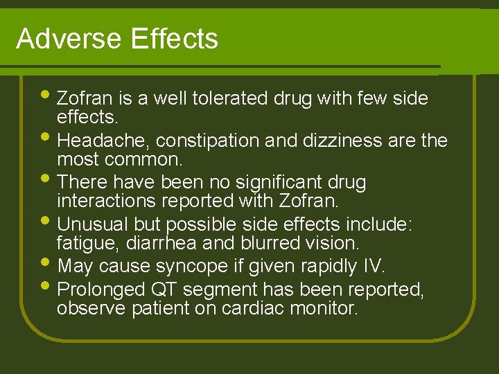 Adverse Effects Zofran is a well tolerated drug with few side effects. Headache, constipation