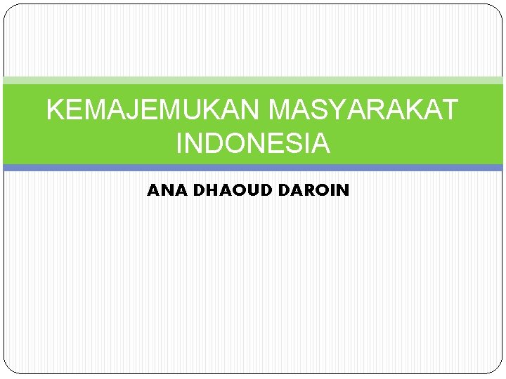 KEMAJEMUKAN MASYARAKAT INDONESIA ANA DHAOUD DAROIN 