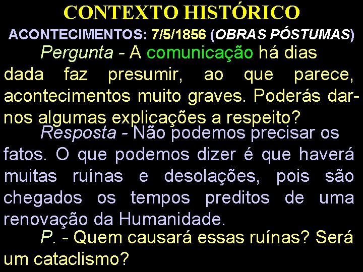 CONTEXTO HISTÓRICO ACONTECIMENTOS: 7/5/1856 (OBRAS PÓSTUMAS) Pergunta - A comunicação há dias dada faz