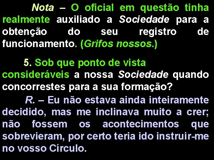 Nota – O oficial em questão tinha realmente auxiliado a Sociedade para a obtenção