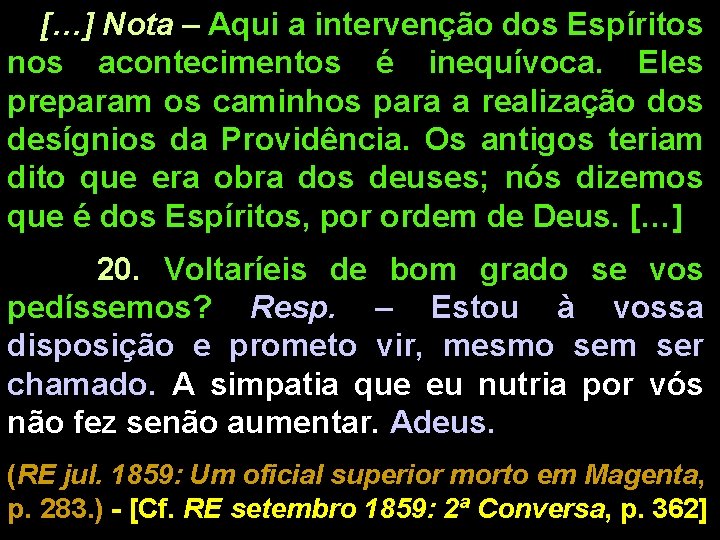 […] Nota – Aqui a intervenção dos Espíritos nos acontecimentos é inequívoca. Eles preparam