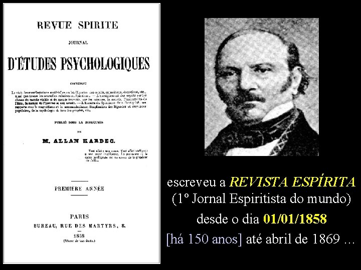 escreveu a REVISTA ESPÍRITA (1º Jornal Espiritista do mundo) desde o dia 01/01/1858 [há