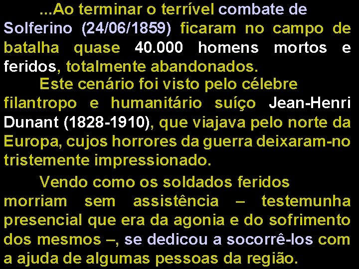 . . . Ao terminar o terrível combate de Solferino (24/06/1859) ficaram no campo