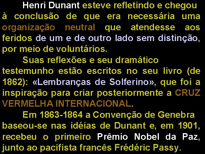 Henri Dunant esteve refletindo e chegou à conclusão de que era necessária uma organização