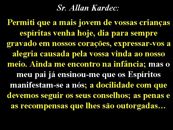 “Sr. Allan Kardec: Permiti que a mais jovem de vossas crianças espíritas venha hoje,