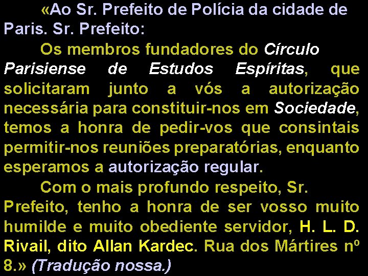  «Ao Sr. Prefeito de Polícia da cidade de Paris. Sr. Prefeito: Os membros