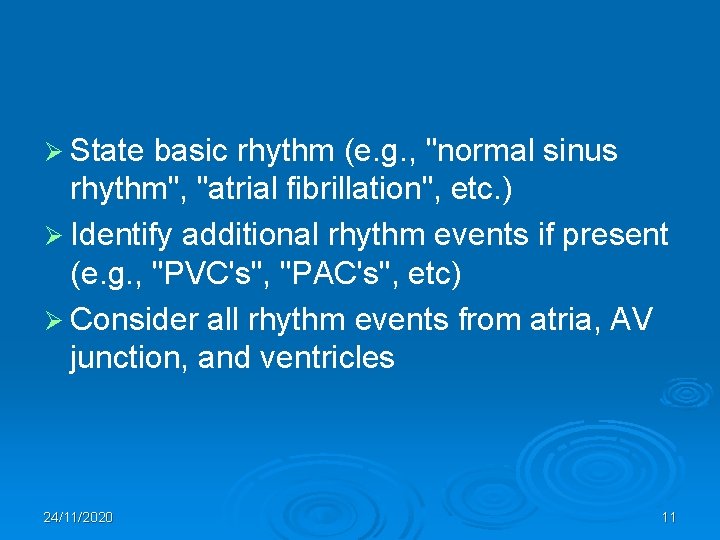 Ø State basic rhythm (e. g. , "normal sinus rhythm", "atrial fibrillation", etc. )
