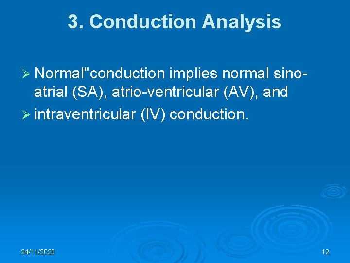3. Conduction Analysis Ø Normal"conduction implies normal sinoatrial (SA), atrio-ventricular (AV), and Ø intraventricular