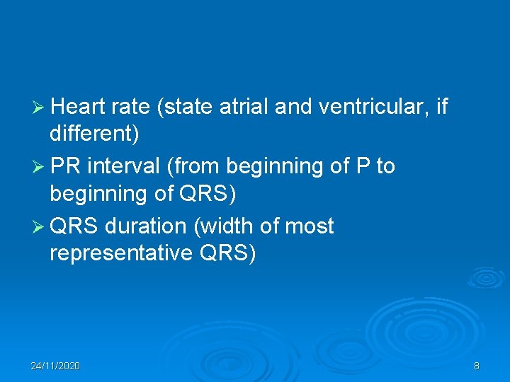 Ø Heart rate (state atrial and ventricular, if different) Ø PR interval (from beginning