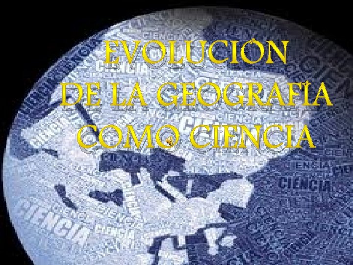 EVOLUCIÓN DE LA GEOGRAFÍA COMO CIENCIA 