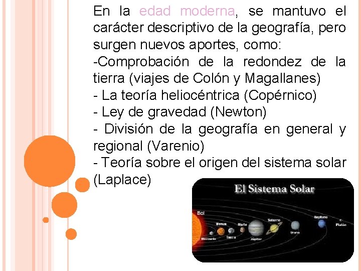 En la edad moderna, se mantuvo el carácter descriptivo de la geografía, pero surgen