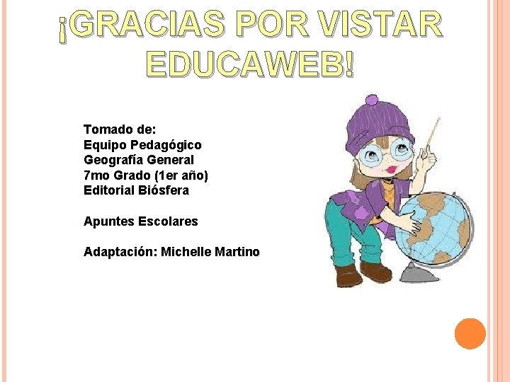 ¡GRACIAS POR VISTAR EDUCAWEB! Tomado de: Equipo Pedagógico Geografía General 7 mo Grado (1