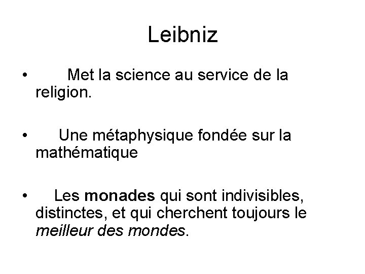 Leibniz • Met la science au service de la religion. • Une métaphysique fondée