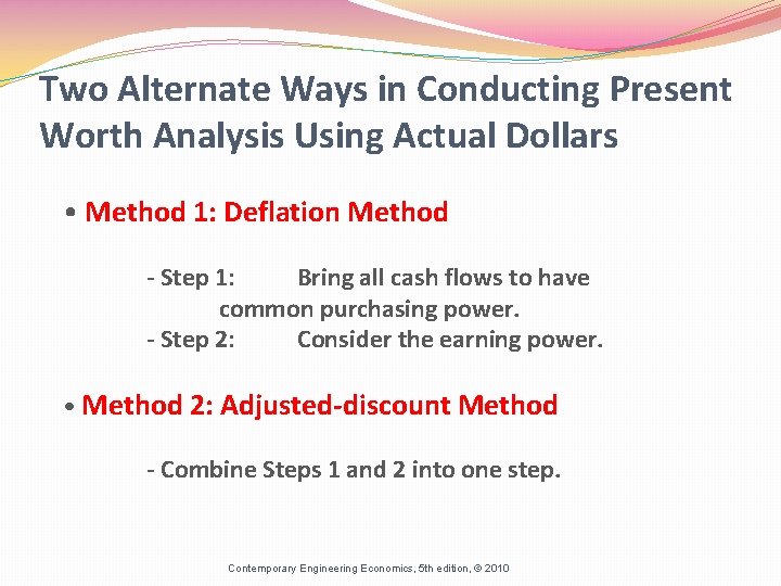 Two Alternate Ways in Conducting Present Worth Analysis Using Actual Dollars • Method 1: