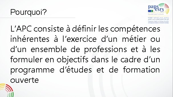 Pourquoi? L’APC consiste à définir les compétences inhérentes à l’exercice d’un métier ou d’un