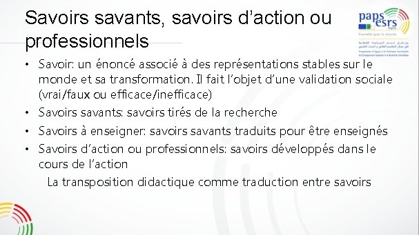 Savoirs savants, savoirs d’action ou professionnels • Savoir: un énoncé associé à des représentations