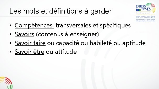 Les mots et définitions à garder • • Compétences: transversales et spécifiques Savoirs (contenus