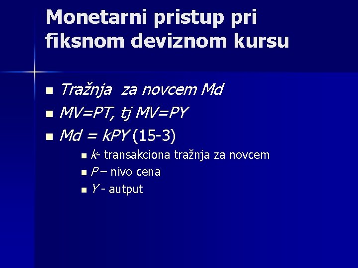 Monetarni pristup pri fiksnom deviznom kursu Tražnja za novcem Md n MV=PT, tj MV=PY