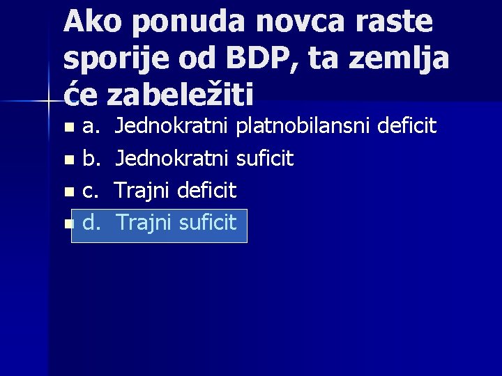 Ako ponuda novca raste sporije od BDP, ta zemlja će zabeležiti a. Jednokratni platnobilansni