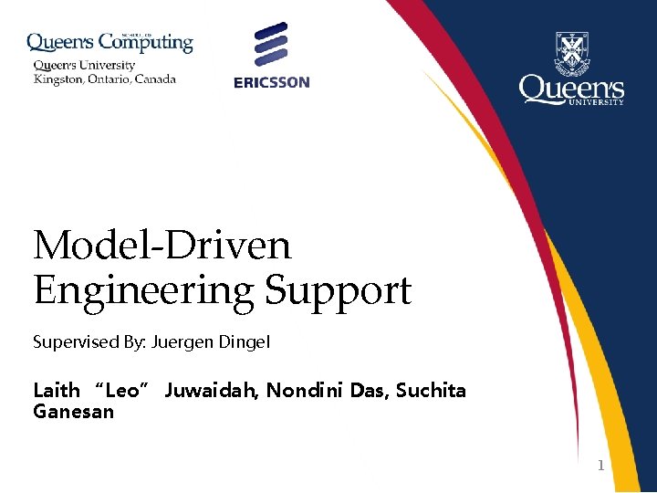 Model-Driven Engineering Support Supervised By: Juergen Dingel Laith “Leo” Juwaidah, Nondini Das, Suchita Ganesan