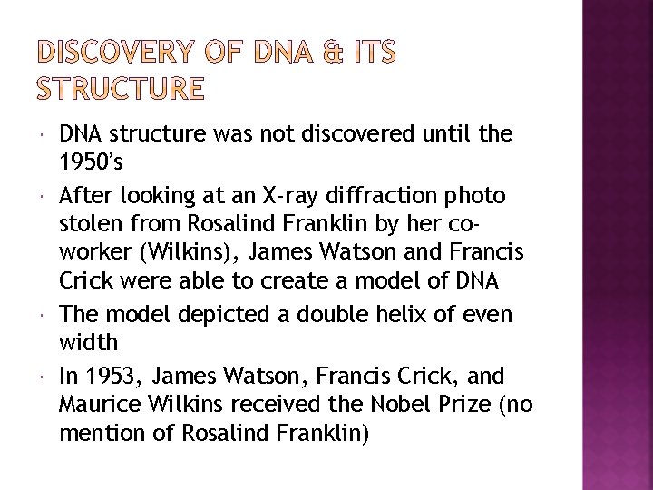  DNA structure was not discovered until the 1950’s After looking at an X-ray